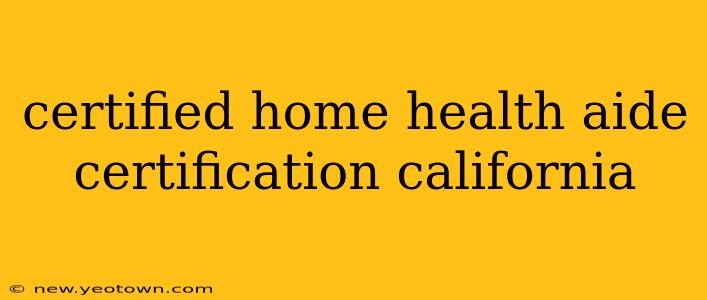certified home health aide certification california
