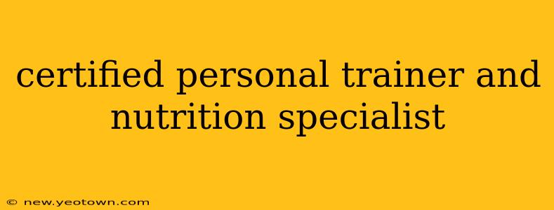 certified personal trainer and nutrition specialist
