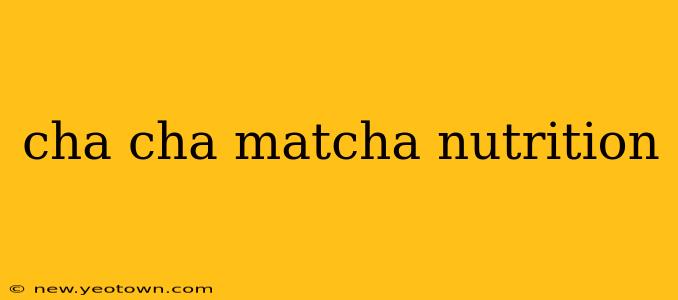 cha cha matcha nutrition