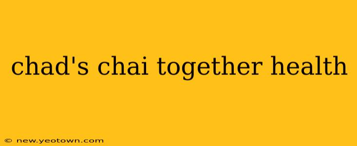 chad's chai together health