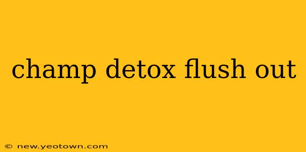 champ detox flush out