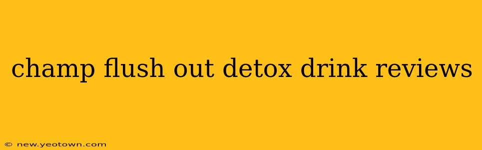 champ flush out detox drink reviews