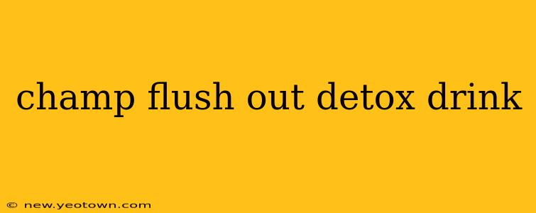 champ flush out detox drink