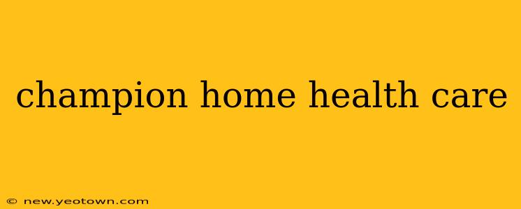 champion home health care