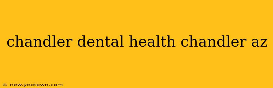 chandler dental health chandler az