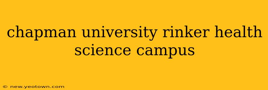 chapman university rinker health science campus