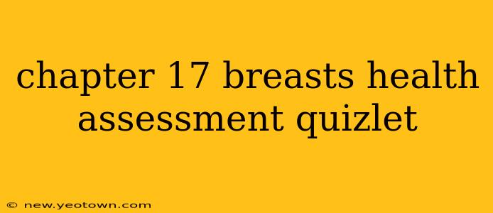 chapter 17 breasts health assessment quizlet