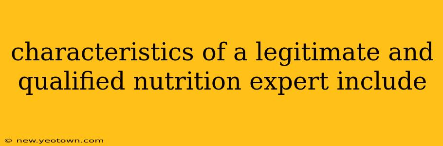 characteristics of a legitimate and qualified nutrition expert include