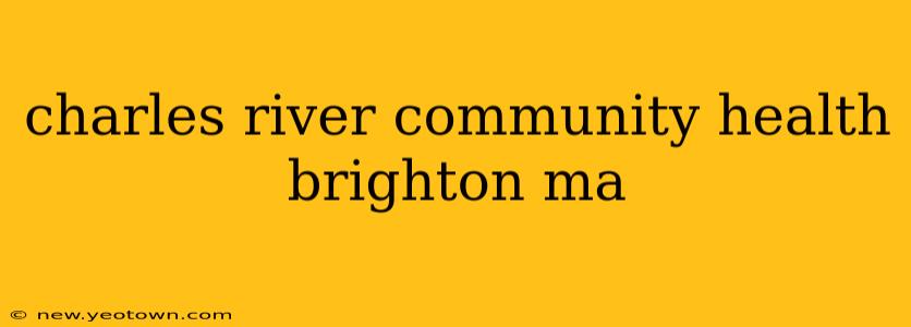 charles river community health brighton ma