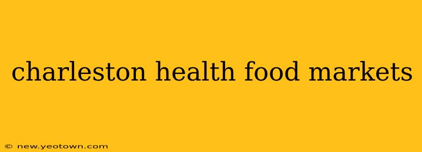 charleston health food markets