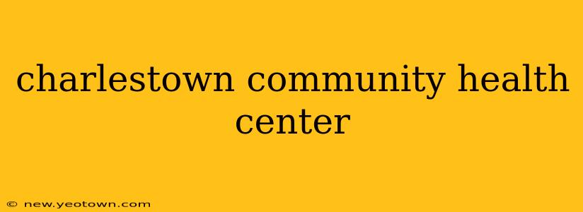 charlestown community health center