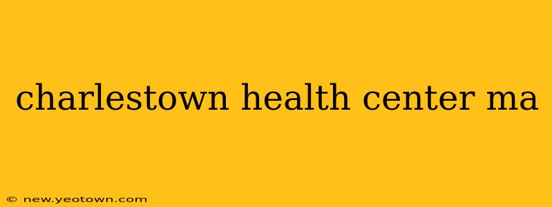 charlestown health center ma