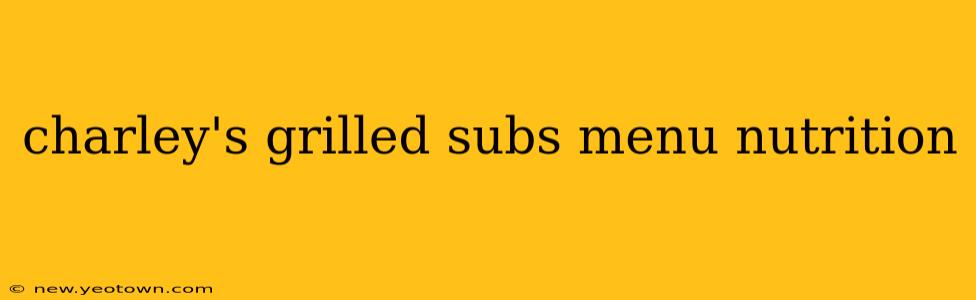 charley's grilled subs menu nutrition