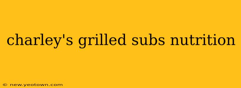 charley's grilled subs nutrition
