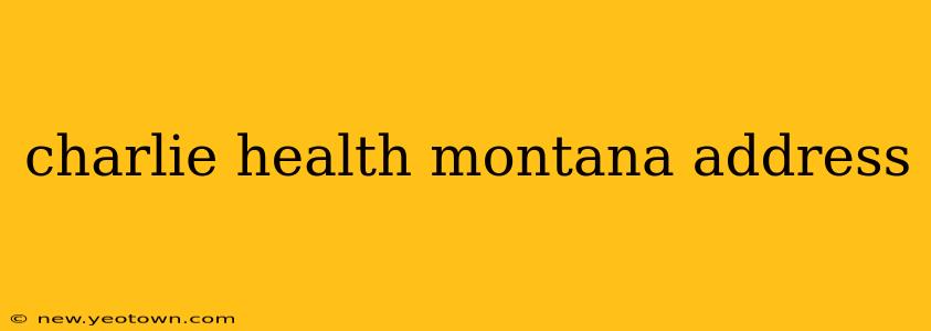 charlie health montana address