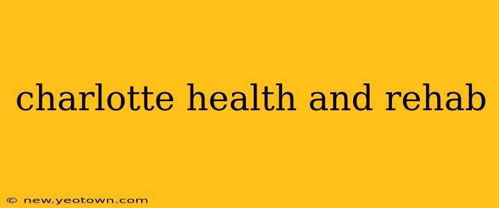 charlotte health and rehab