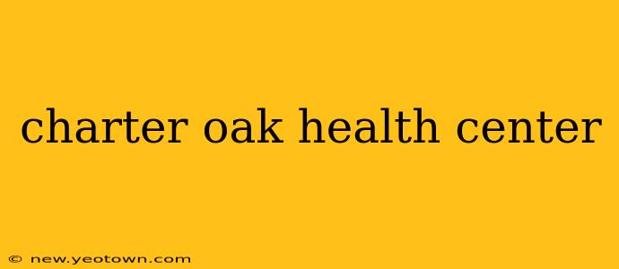 charter oak health center