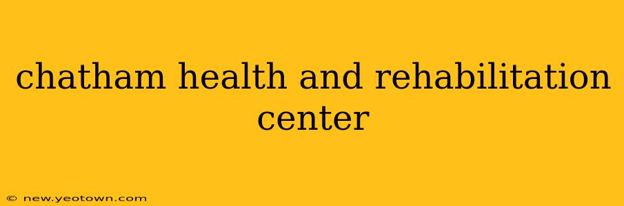 chatham health and rehabilitation center