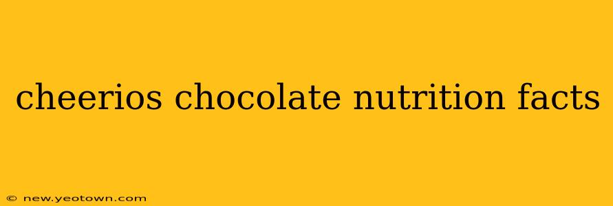 cheerios chocolate nutrition facts