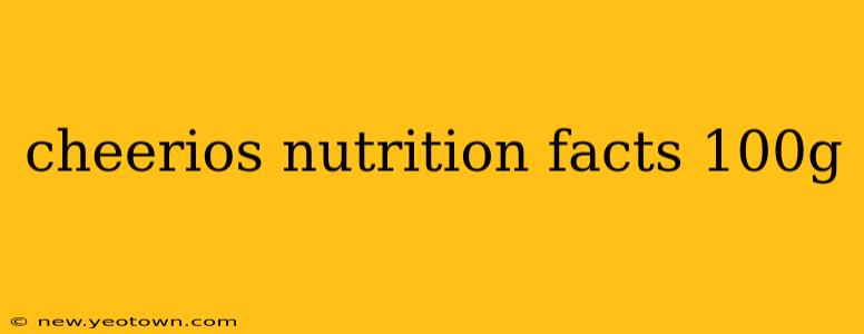 cheerios nutrition facts 100g