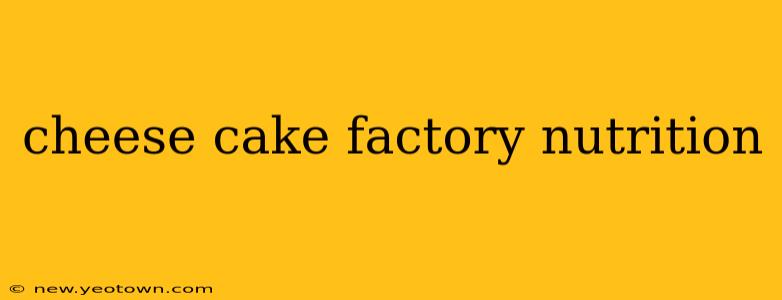 cheese cake factory nutrition