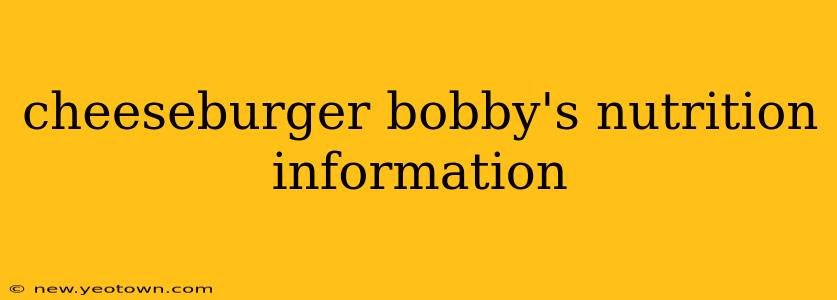 cheeseburger bobby's nutrition information