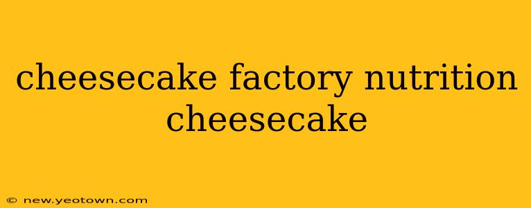 cheesecake factory nutrition cheesecake