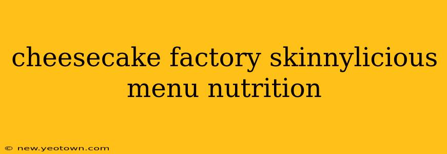cheesecake factory skinnylicious menu nutrition