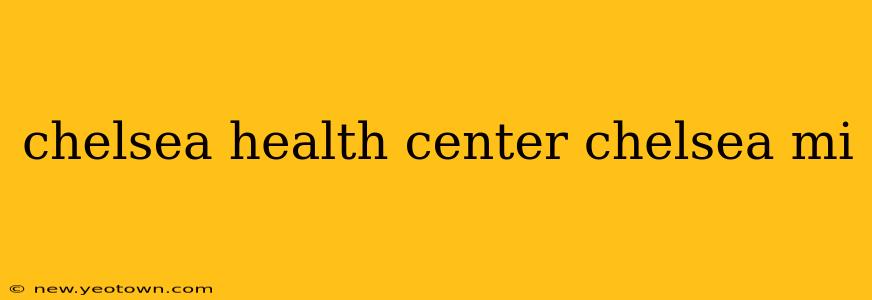 chelsea health center chelsea mi