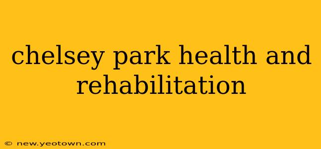 chelsey park health and rehabilitation