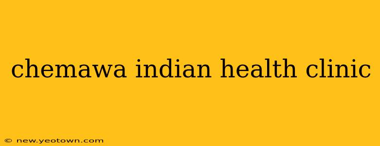 chemawa indian health clinic