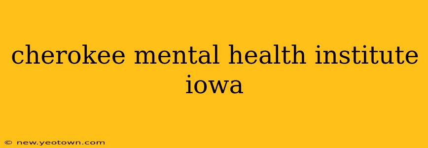 cherokee mental health institute iowa