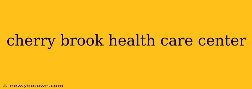 cherry brook health care center