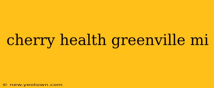 cherry health greenville mi