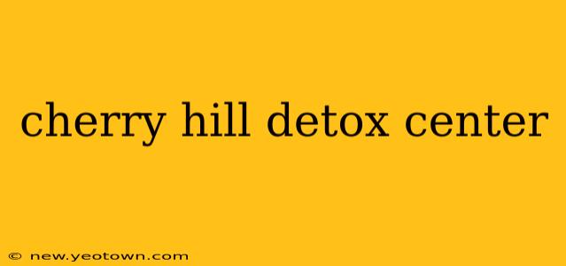 cherry hill detox center