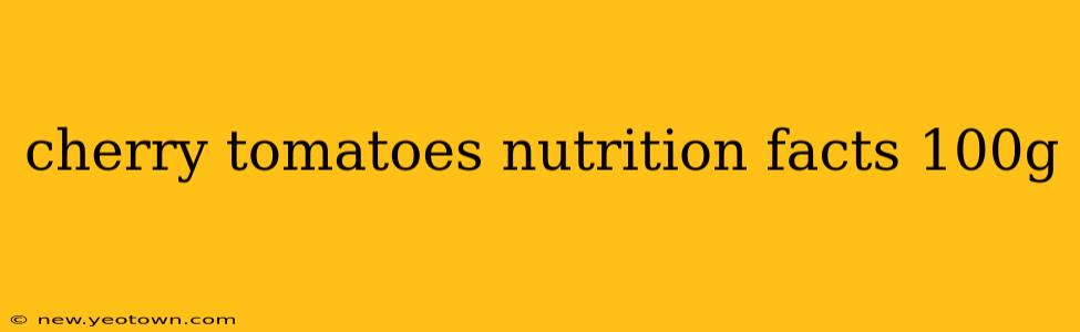cherry tomatoes nutrition facts 100g