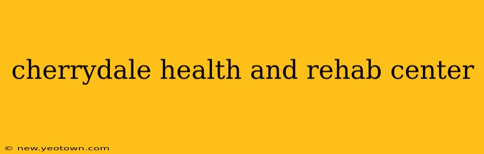cherrydale health and rehab center