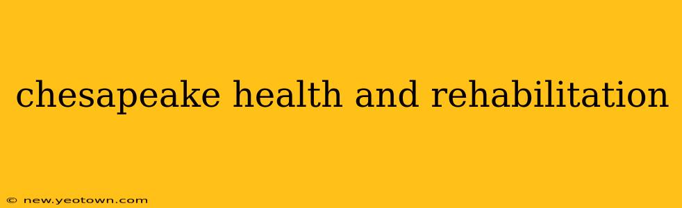 chesapeake health and rehabilitation