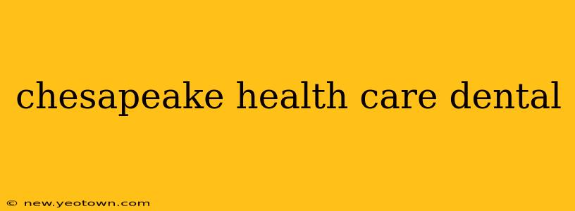chesapeake health care dental