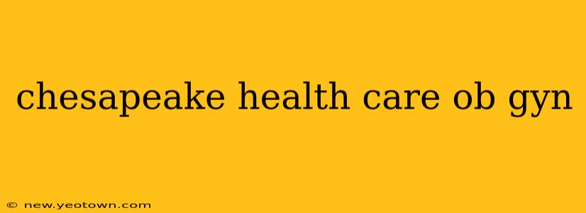 chesapeake health care ob gyn