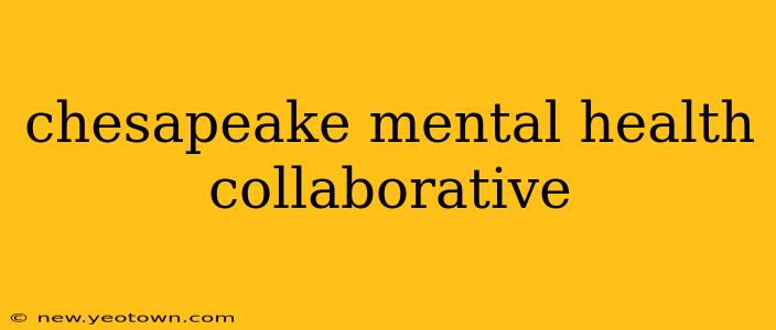 chesapeake mental health collaborative