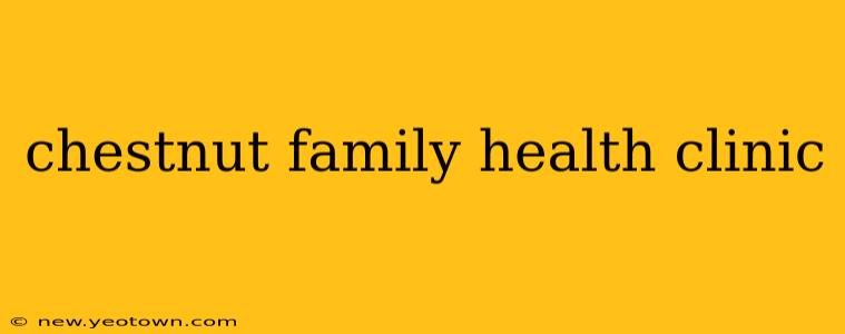 chestnut family health clinic