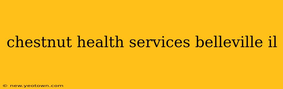 chestnut health services belleville il