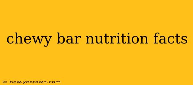 chewy bar nutrition facts