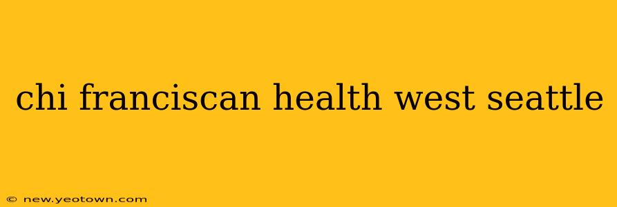 chi franciscan health west seattle