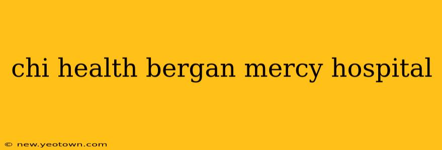 chi health bergan mercy hospital