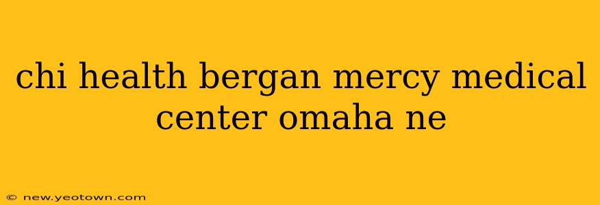 chi health bergan mercy medical center omaha ne