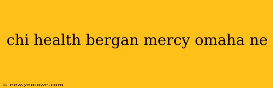 chi health bergan mercy omaha ne