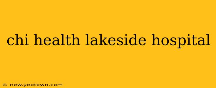 chi health lakeside hospital