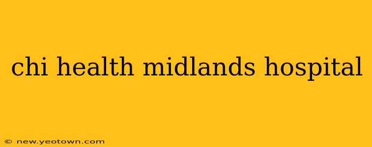 chi health midlands hospital